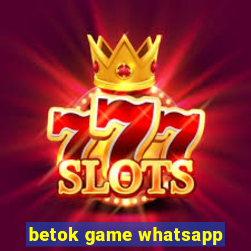 betok game whatsapp